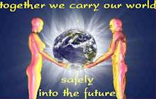 Together we carry our world safely into the future.